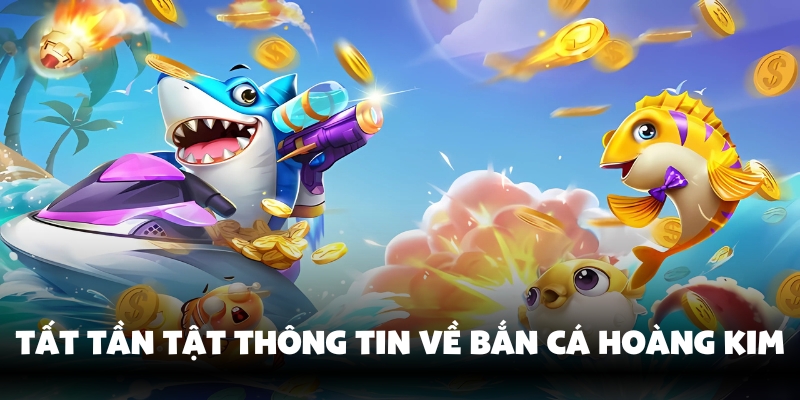 ban-ca-hoang-kim-1